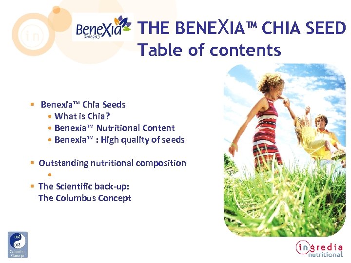 THE BENEXIA™ CHIA SEED Table of contents § Benexia™ Chia Seeds • What is