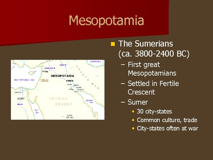 Mesopotamia n The Sumerians (ca. 3800 -2400 BC) – First great Mesopotamians – Settled
