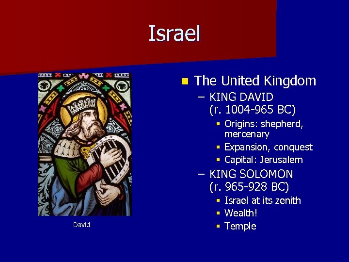 Israel n The United Kingdom – KING DAVID (r. 1004 -965 BC) § Origins: