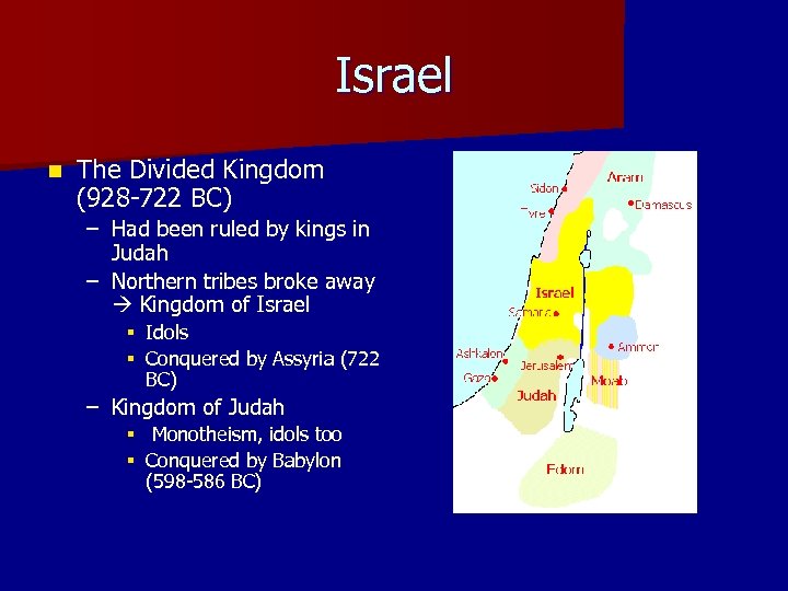 Israel n The Divided Kingdom (928 -722 BC) – Had been ruled by kings