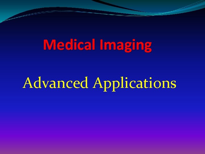Medical Imaging Advanced Applications 