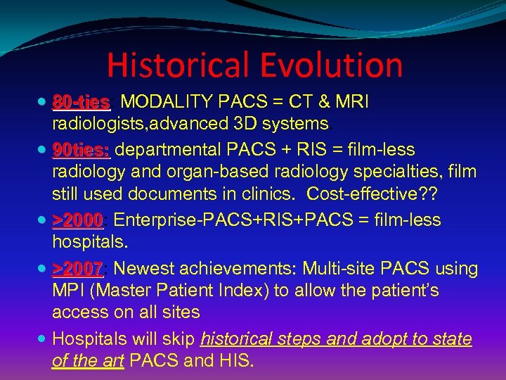 Historical Evolution 80 -ties: MODALITY PACS = CT & MRI 80 -ties radiologists, advanced