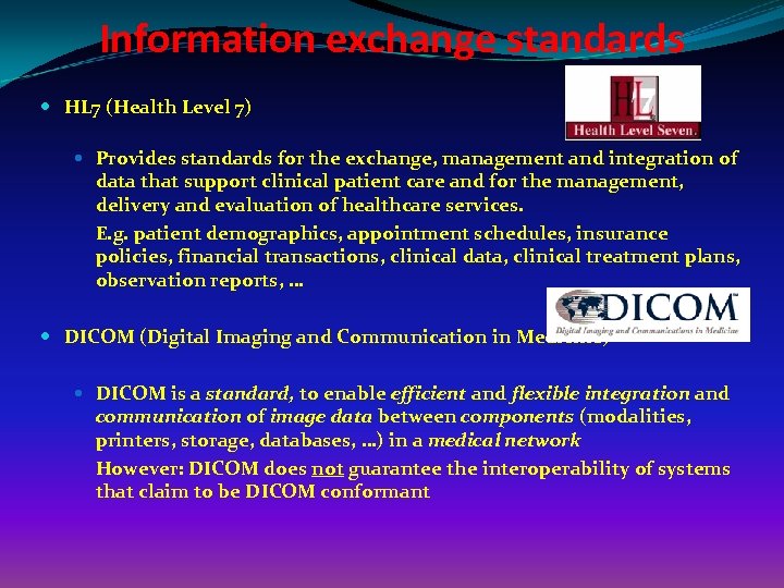 Information exchange standards HL 7 (Health Level 7) Provides standards for the exchange, management