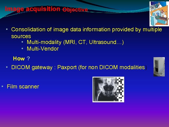 Image acquisition Objective • Consolidation of image data information provided by multiple sources •
