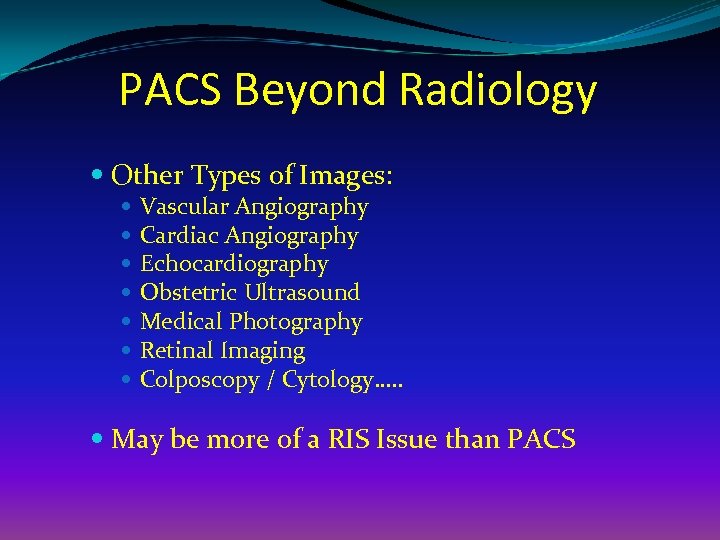 PACS Beyond Radiology Other Types of Images: Vascular Angiography Cardiac Angiography Echocardiography Obstetric Ultrasound