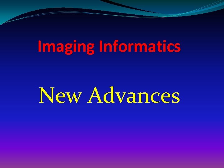 Imaging Informatics New Advances 