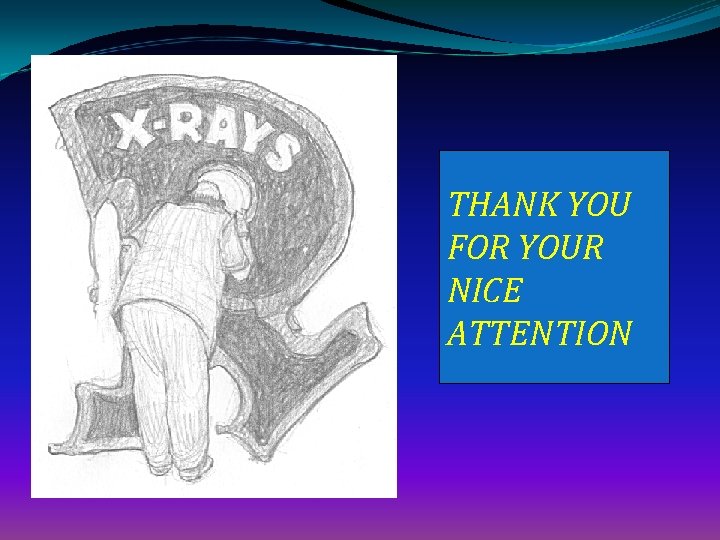 THANK YOU FOR YOUR NICE ATTENTION 