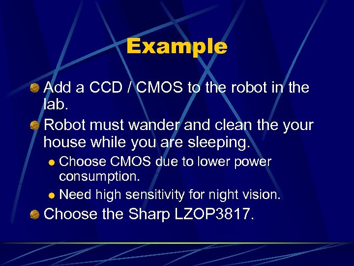 Example Add a CCD / CMOS to the robot in the lab. Robot must