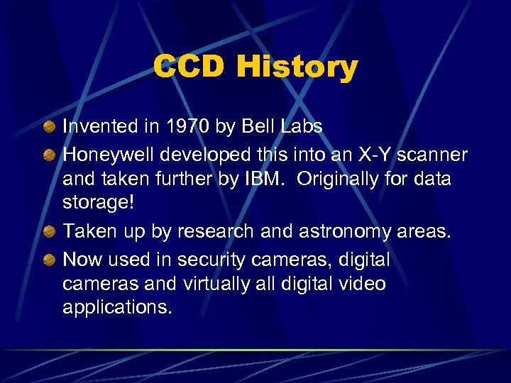 CCD History Invented in 1970 by Bell Labs Honeywell developed this into an X-Y