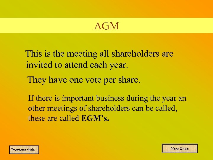 AGM This is the meeting all shareholders are invited to attend each year. They