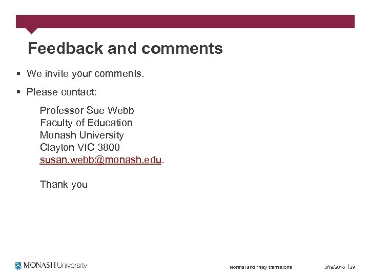 Feedback and comments § We invite your comments. § Please contact: Professor Sue Webb