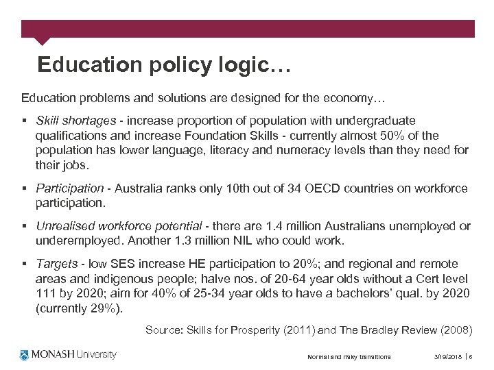 Education policy logic… Education problems and solutions are designed for the economy… § Skill