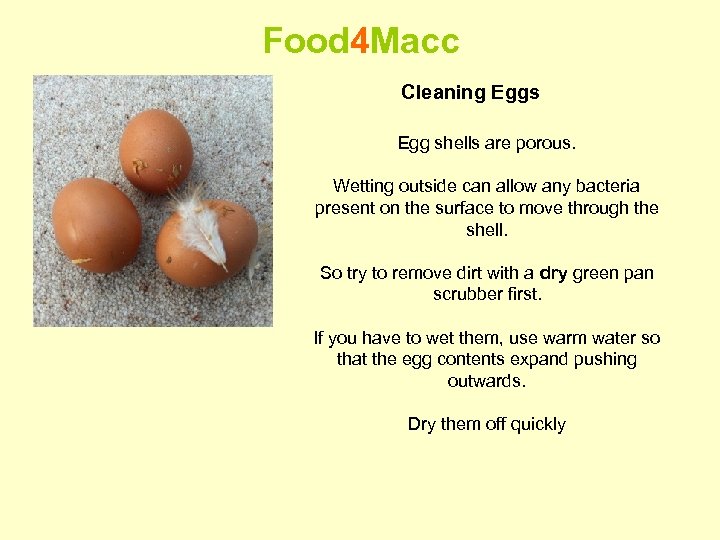 Food 4 Macc Cleaning Eggs Egg shells are porous. Wetting outside can allow any