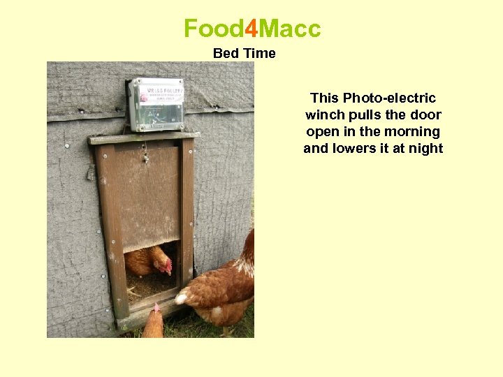 Food 4 Macc Bed Time This Photo-electric winch pulls the door open in the