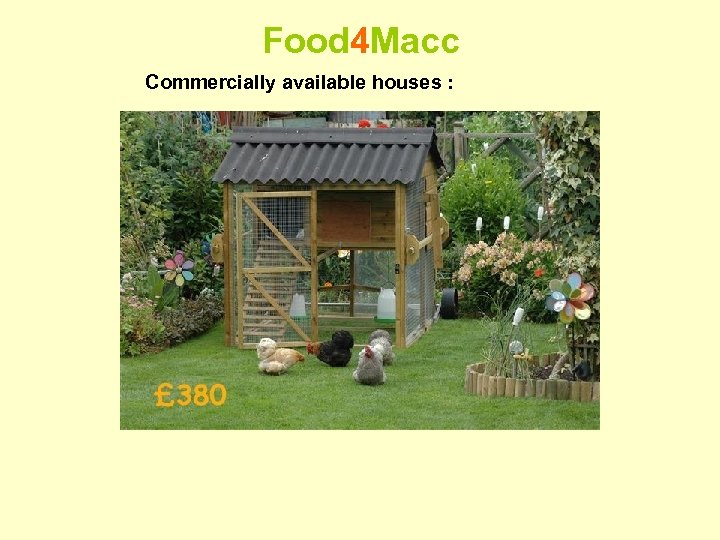 Food 4 Macc Commercially available houses : 