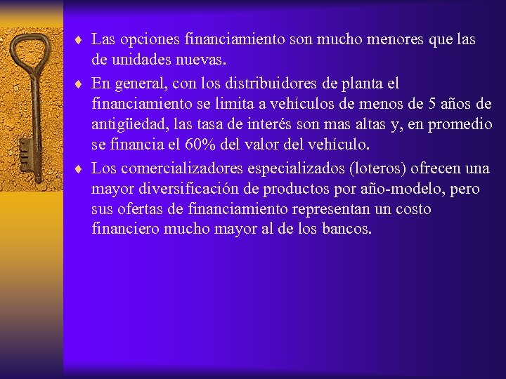 ¨ Las opciones financiamiento son mucho menores que las de unidades nuevas. ¨ En