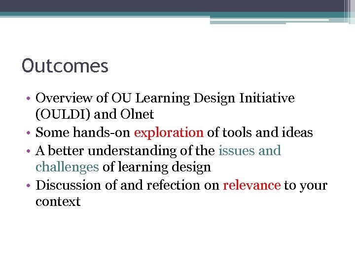 Outcomes • Overview of OU Learning Design Initiative (OULDI) and Olnet • Some hands-on