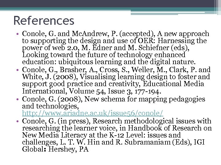 References • Conole, G. and Mc. Andrew, P. (accepted), A new approach to supporting