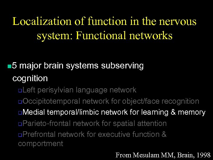 Localization of function in the nervous system: Functional networks n 5 major brain systems