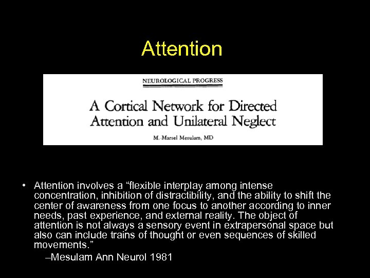 Attention • Attention involves a “flexible interplay among intense concentration, inhibition of distractibility, and