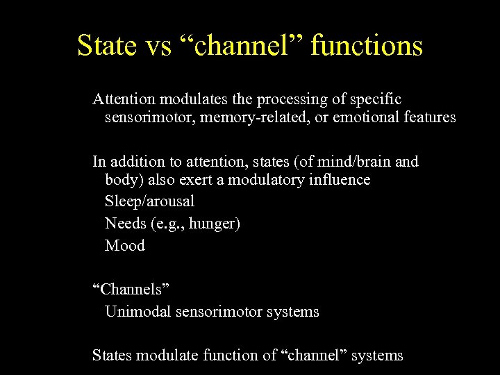 State vs “channel” functions Attention modulates the processing of specific sensorimotor, memory-related, or emotional