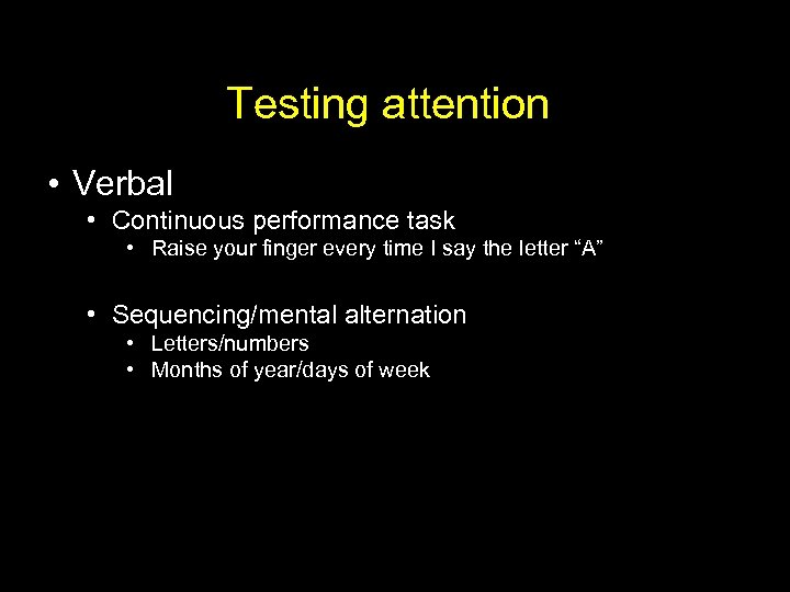 Testing attention • Verbal • Continuous performance task • Raise your finger every time