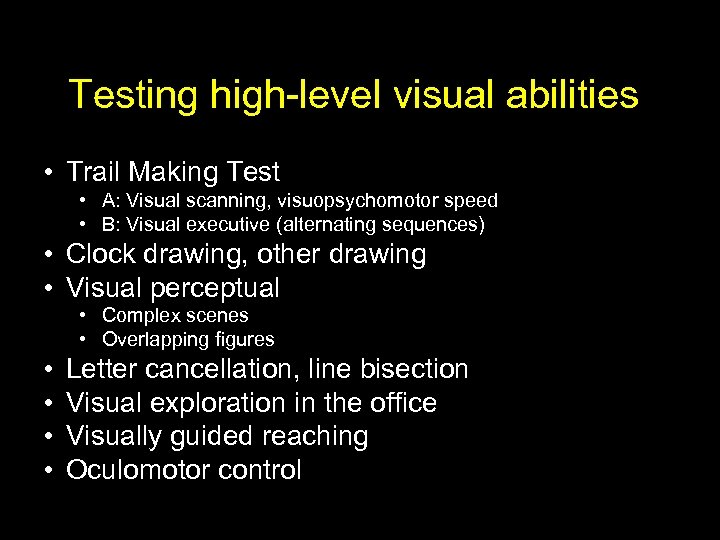 Testing high-level visual abilities • Trail Making Test • A: Visual scanning, visuopsychomotor speed