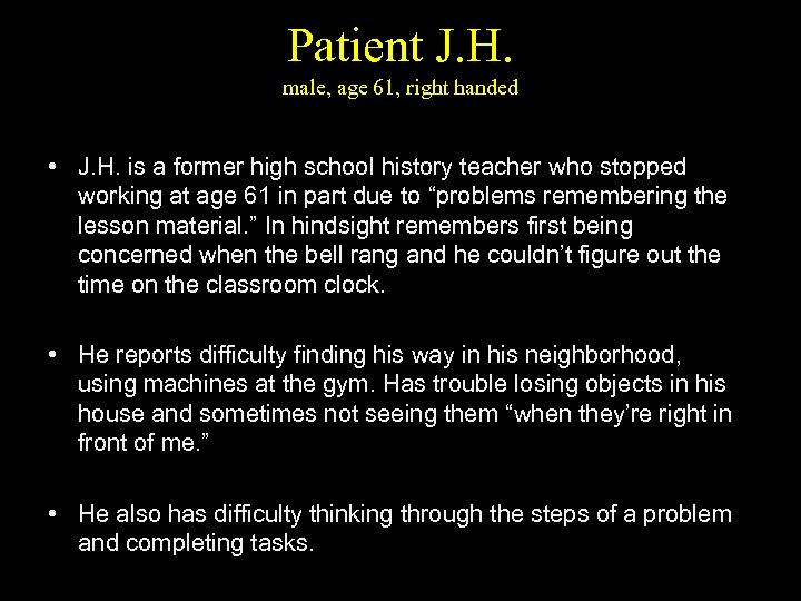 Patient J. H. male, age 61, right handed • J. H. is a former