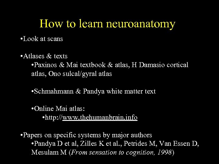 How to learn neuroanatomy • Look at scans • Atlases & texts • Paxinos