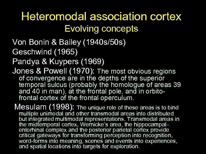 Heteromodal association cortex Evolving concepts Von Bonin & Bailey (1940 s/50 s) Geschwind (1965)