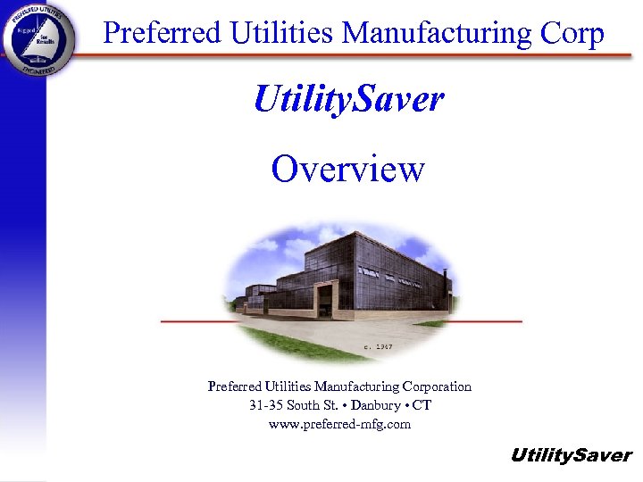 Preferred Utilities Manufacturing Corp Utility. Saver Overview Preferred Utilities Manufacturing Corporation 31 -35 South
