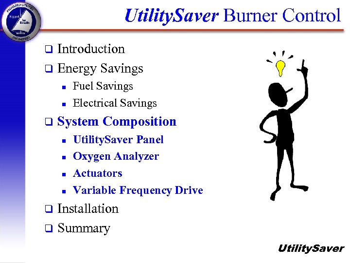 Utility. Saver Burner Control Introduction q Energy Savings q n n q Fuel Savings