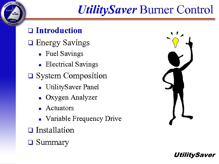 Utility. Saver Burner Control Introduction q Energy Savings q n n q Fuel Savings