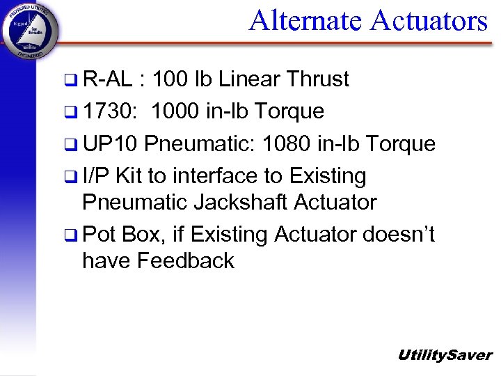 Alternate Actuators q R-AL : 100 lb Linear Thrust q 1730: 1000 in-lb Torque