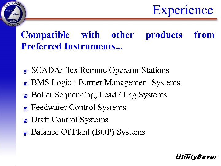 Experience Compatible with other Preferred Instruments. . . 4 4 4 products from SCADA/Flex