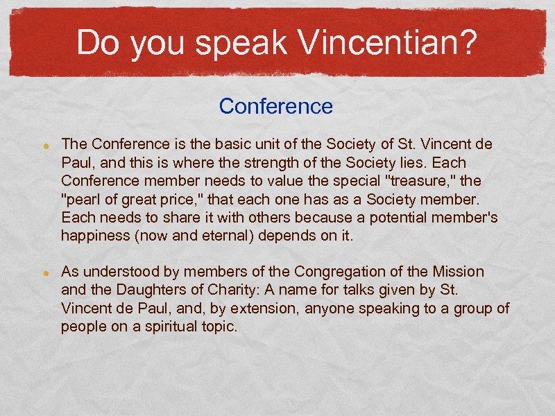 Do you speak Vincentian? Conference The Conference is the basic unit of the Society