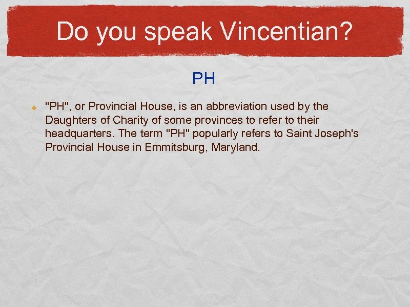 Do you speak Vincentian? PH "PH", or Provincial House, is an abbreviation used by