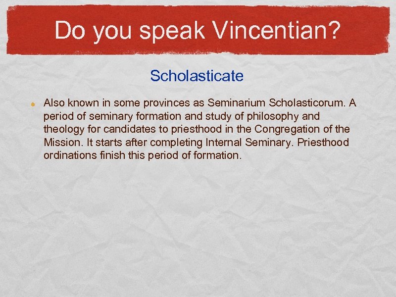 Do you speak Vincentian? Scholasticate Also known in some provinces as Seminarium Scholasticorum. A