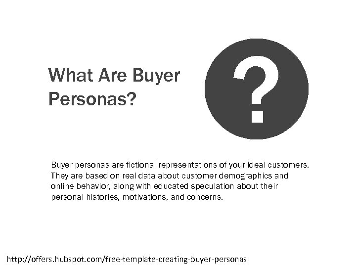 What Are Buyer Personas? ? Buyer personas are fictional representations of your ideal customers.