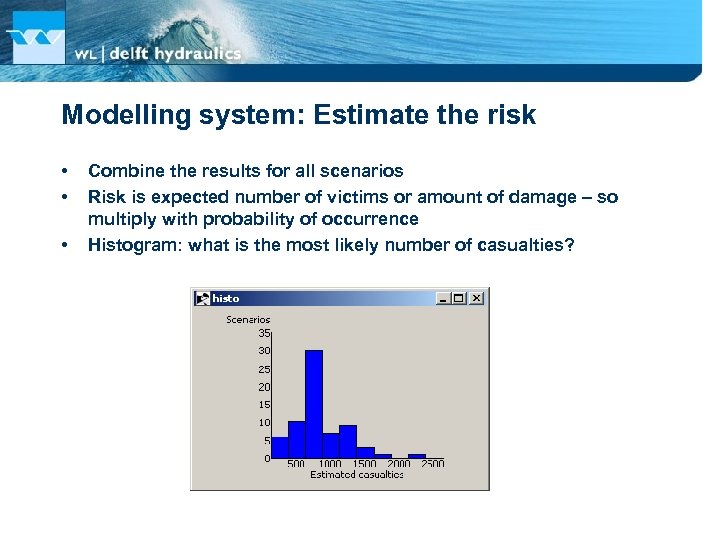 Modelling system: Estimate the risk • • • Combine the results for all scenarios