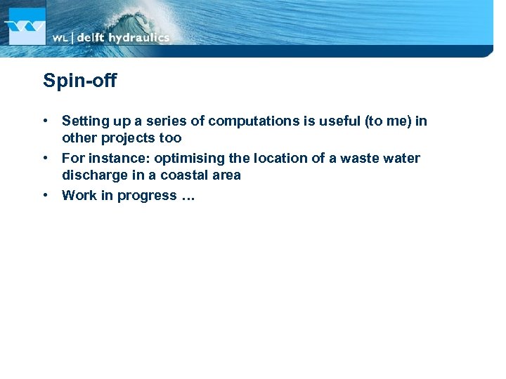 Spin-off • Setting up a series of computations is useful (to me) in other