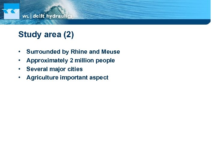 Study area (2) • • Surrounded by Rhine and Meuse Approximately 2 million people