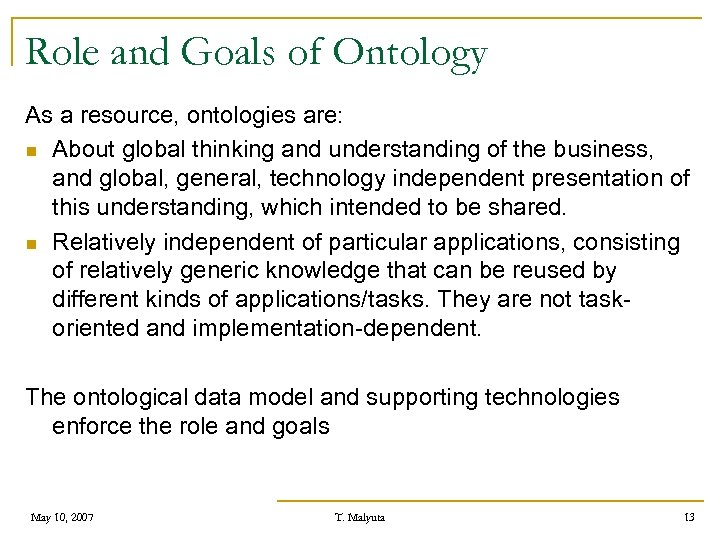 Role and Goals of Ontology As a resource, ontologies are: n About global thinking