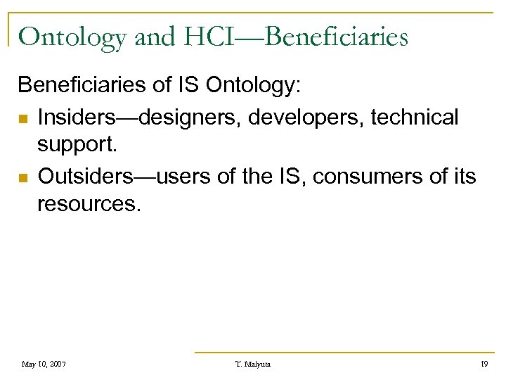 Ontology and HCI—Beneficiaries of IS Ontology: n Insiders—designers, developers, technical support. n Outsiders—users of