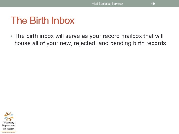 Vital Statistics Services 10 The Birth Inbox • The birth inbox will serve as