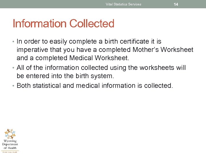 Vital Statistics Services 14 Information Collected • In order to easily complete a birth