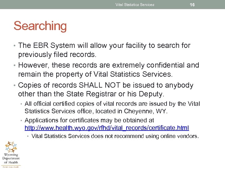 Vital Statistics Services 16 Searching • The EBR System will allow your facility to