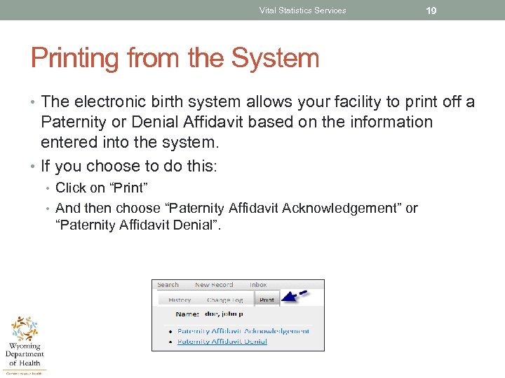 Vital Statistics Services 19 Printing from the System • The electronic birth system allows