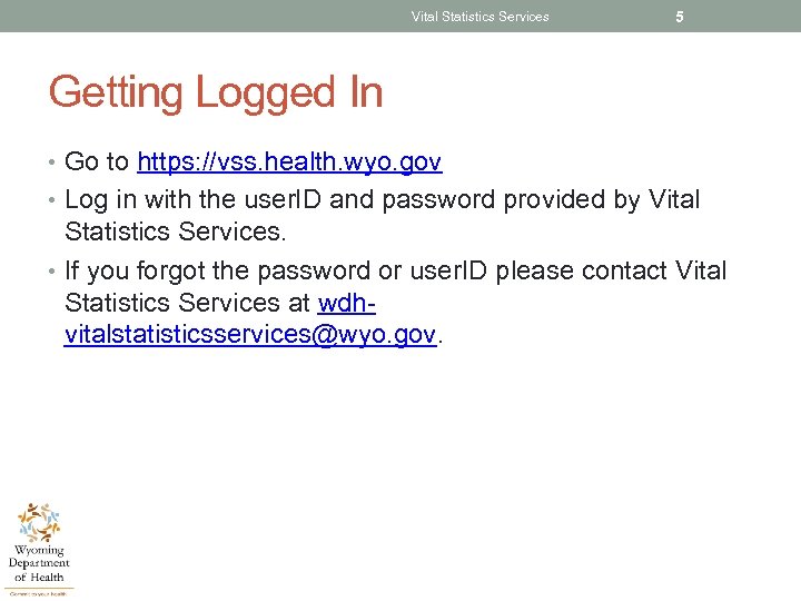 Vital Statistics Services 5 Getting Logged In • Go to https: //vss. health. wyo.