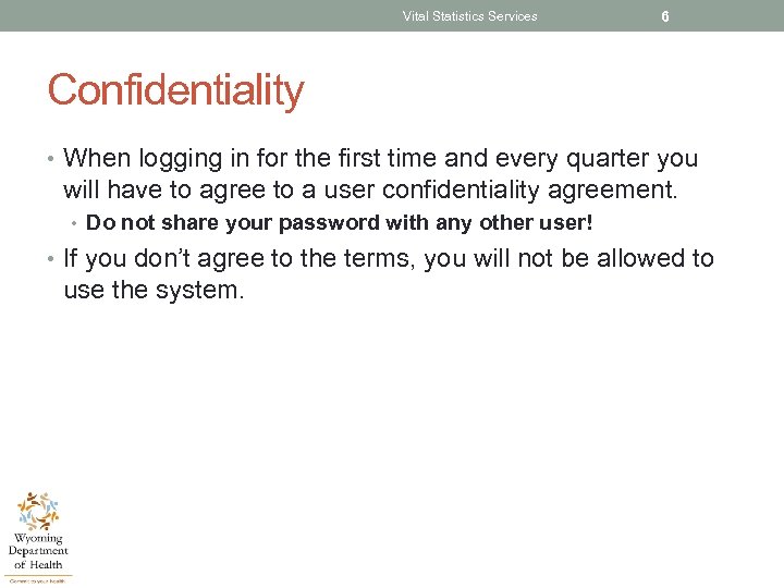 Vital Statistics Services 6 Confidentiality • When logging in for the first time and